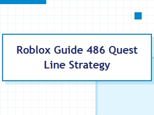 Roblox Quest Line 486: Advanced Strategy Guide